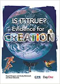 Is it True: Evidence for Creation Paperback – Illustrated, 3 Aug. 2018 by Stuart Burgess (Author), Brian Edwards (Author)